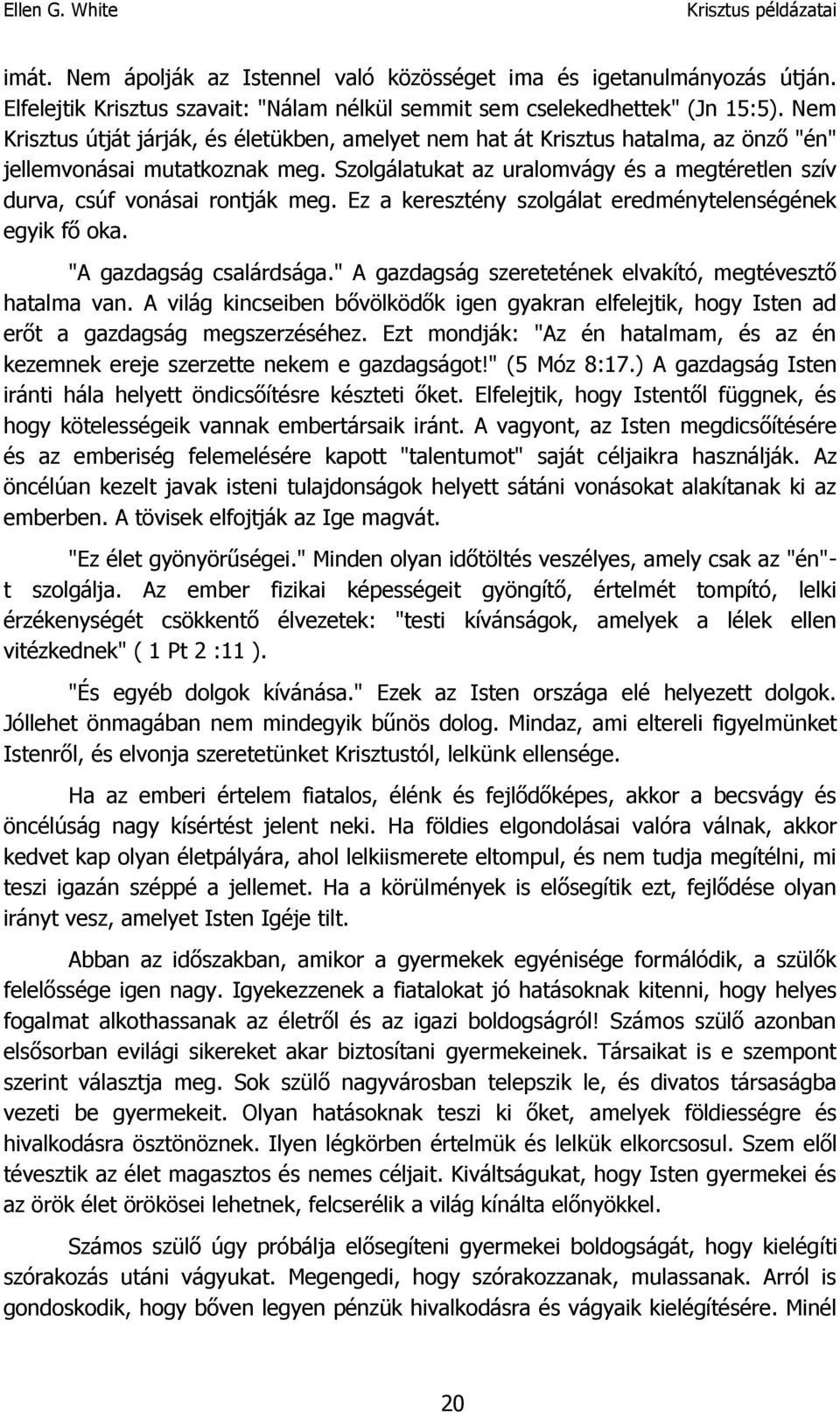Szolgálatukat az uralomvágy és a megtéretlen szív durva, csúf vonásai rontják meg. Ez a keresztény szolgálat eredménytelenségének egyik fő oka. "A gazdagság csalárdsága.