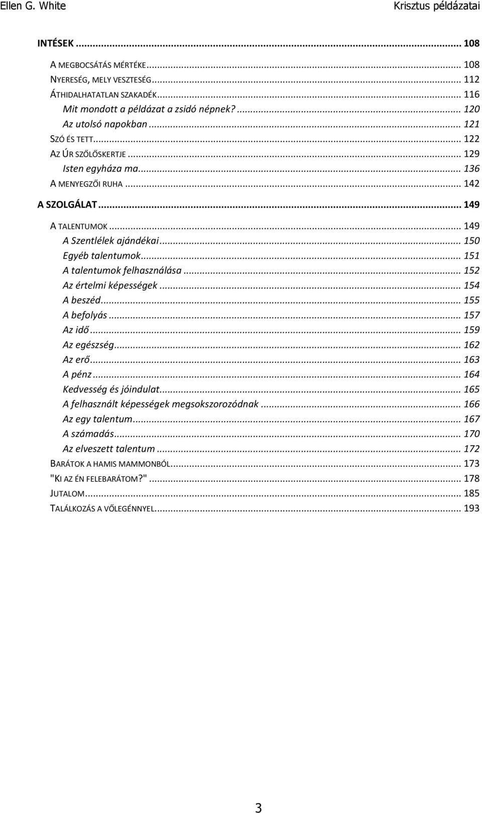 .. 151 A talentumok felhasználása... 152 Az értelmi képességek... 154 A beszéd... 155 A befolyás... 157 Az idő... 159 Az egészség... 162 Az erő... 163 A pénz... 164 Kedvesség és jóindulat.