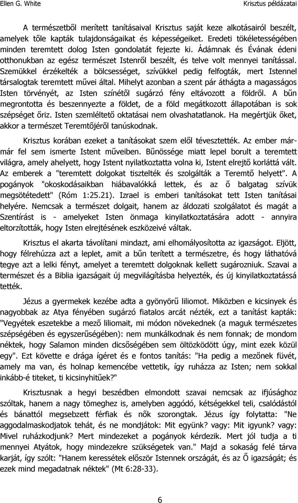 Szemükkel érzékelték a bölcsességet, szívükkel pedig felfogták, mert Istennel társalogtak teremtett művei által.