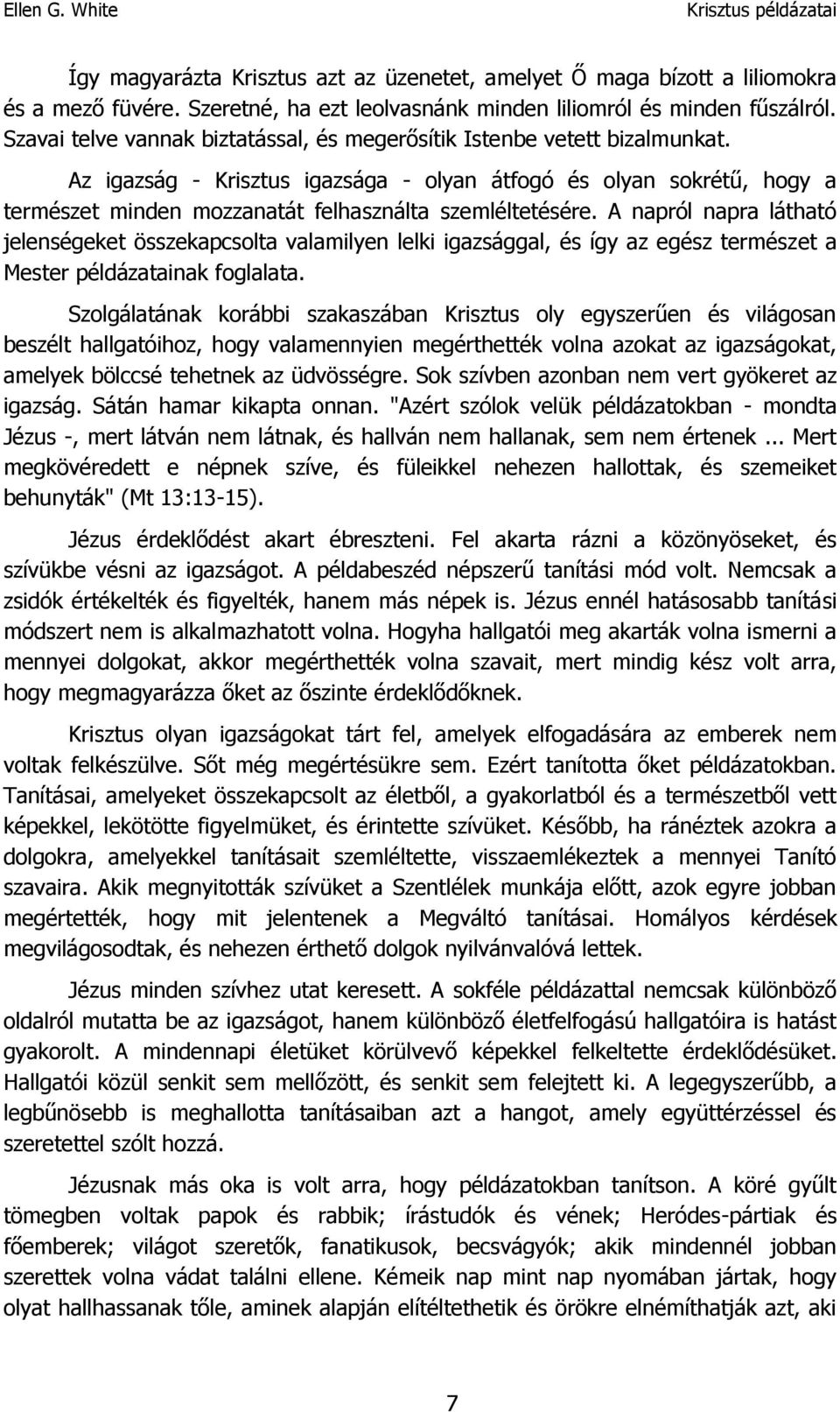 Az igazság - Krisztus igazsága - olyan átfogó és olyan sokrétű, hogy a természet minden mozzanatát felhasználta szemléltetésére.