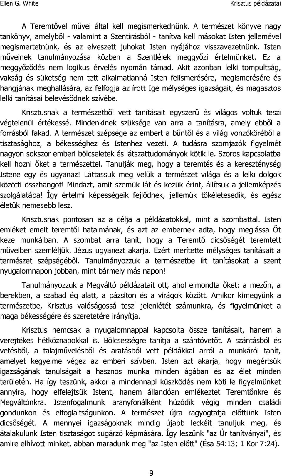 Isten műveinek tanulmányozása közben a Szentlélek meggyőzi értelmünket. Ez a meggyőződés nem logikus érvelés nyomán támad.