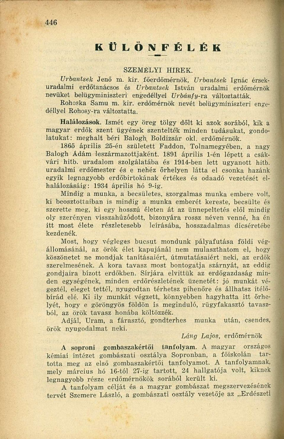 erdőmérnök nevét belügyminiszteri engedéllyel Rohosy-ra változtatta. Halálozások.