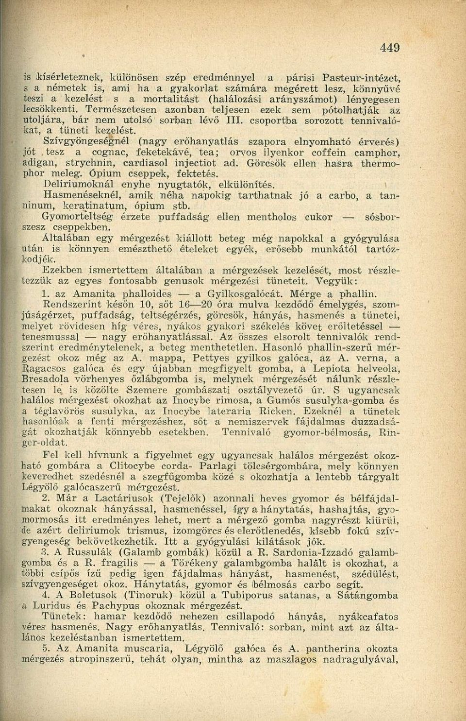 Szívgyöngeségnél (nagy erőhanyatlás szapora elnyomható érverés) jót tesz a cognac, feketekávé, tea; orvos ilyenkor eoffein camphor, adigan, stryehnin, cardiasol injectiot ad.