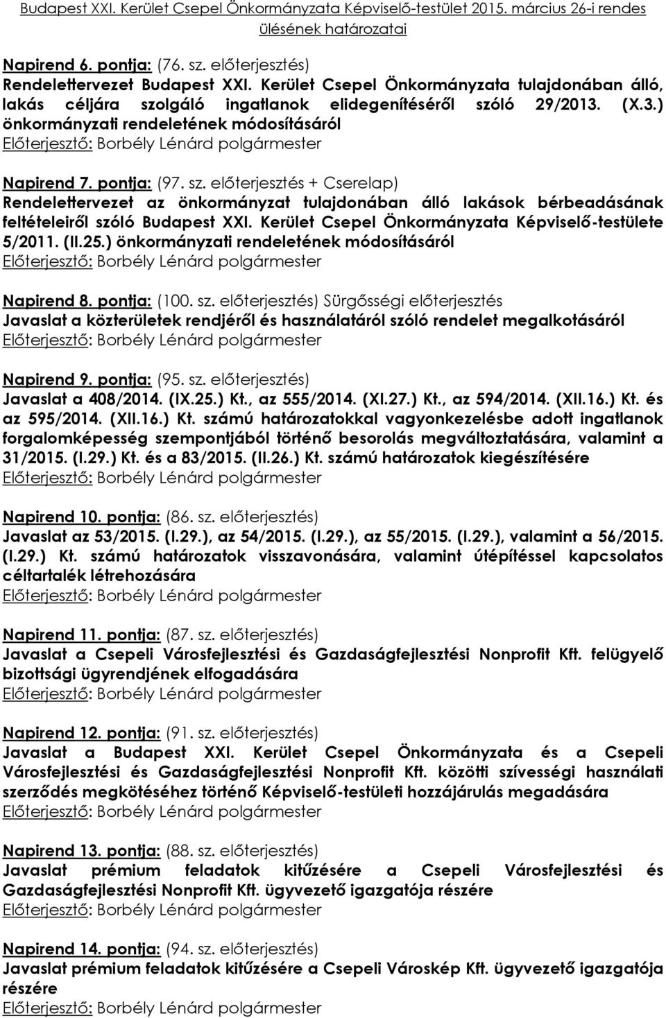 előterjesztés + Cserelap) Rendelettervezet az önkormányzat tulajdonában álló lakások bérbeadásának feltételeiről szóló Budapest XXI. Kerület Csepel Önkormányzata Képviselő-testülete 5/2011. (II.25.