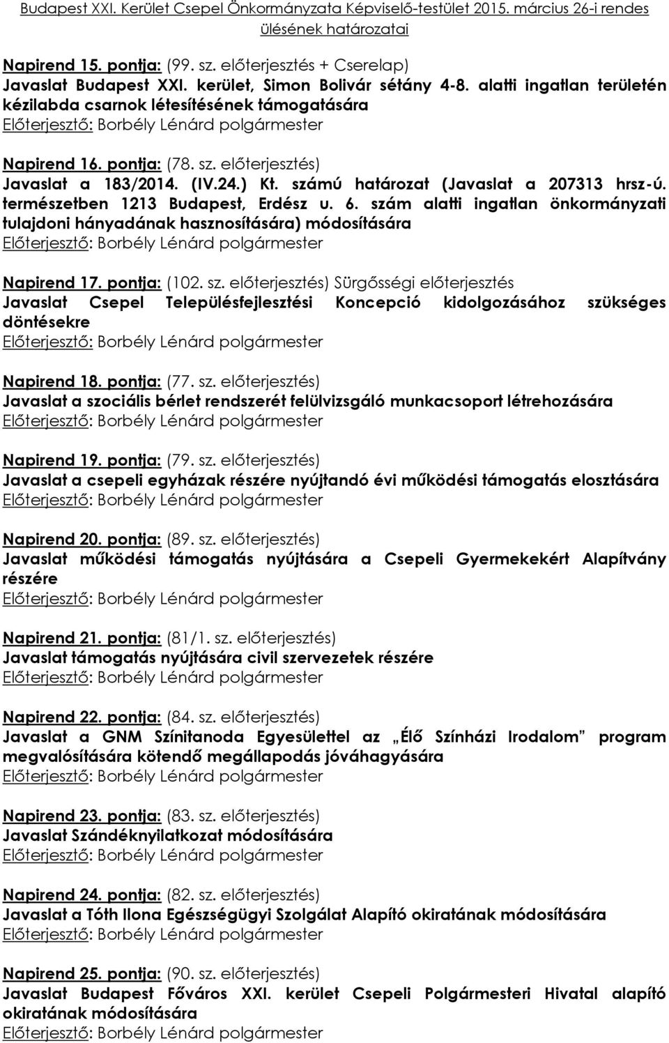 szám alatti ingatlan önkormányzati tulajdoni hányadának hasznosítására) módosítására Napirend 17. pontja: (102. sz.