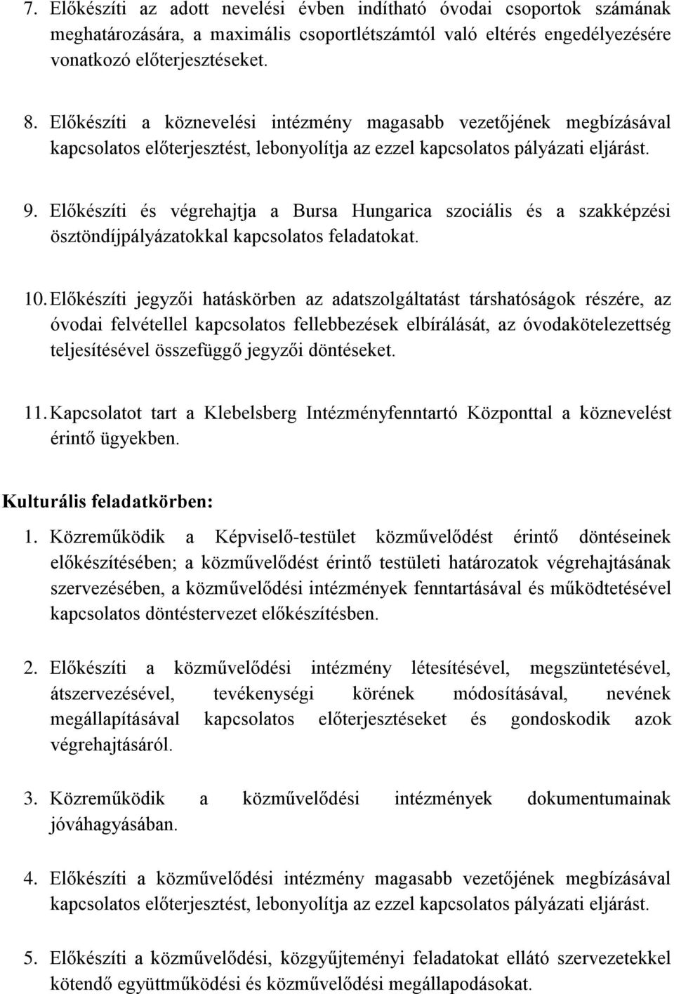 Előkészíti és végrehajtja a Bursa Hungarica szociális és a szakképzési ösztöndíjpályázatokkal kapcsolatos feladatokat. 10.