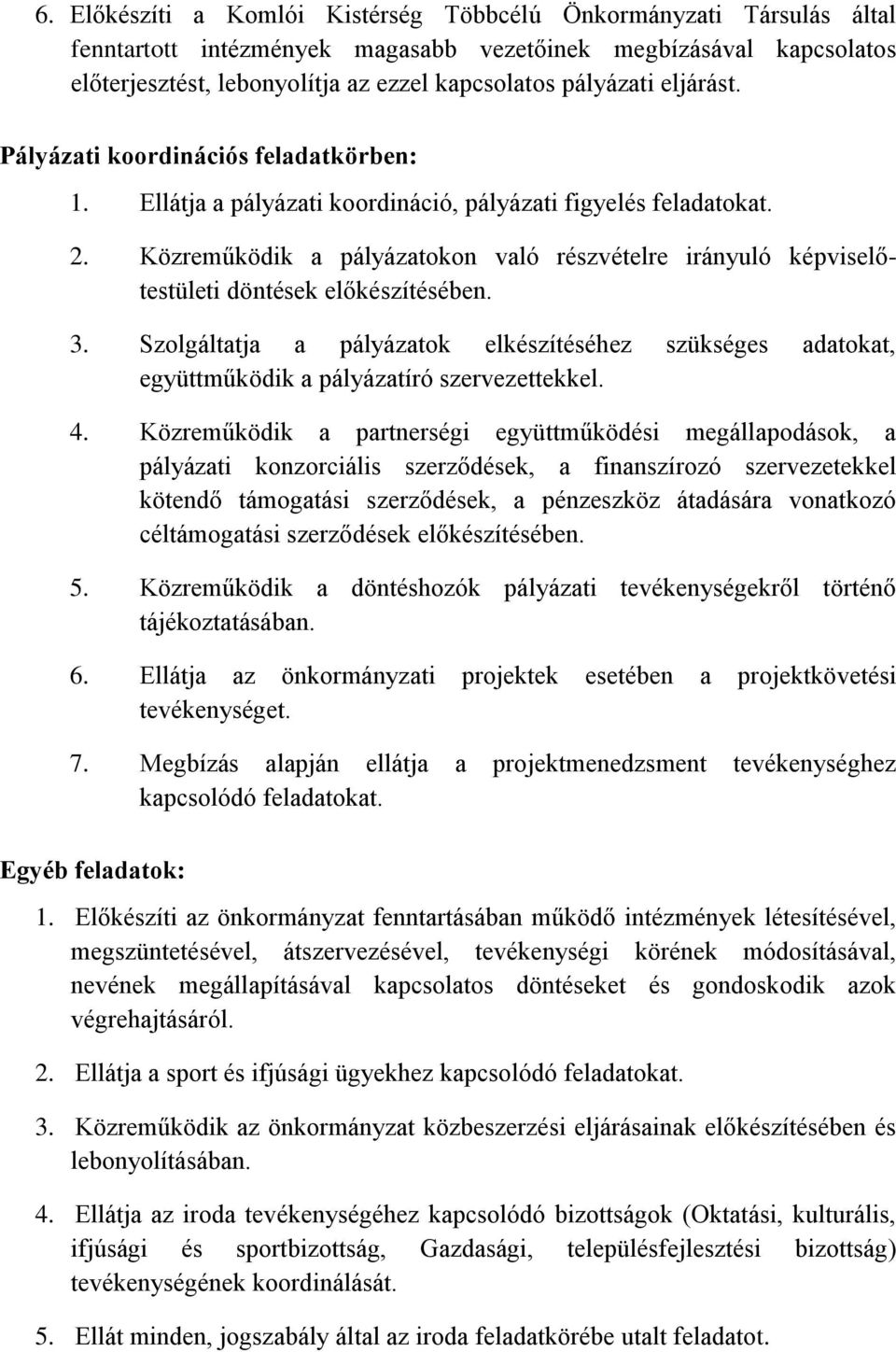 Közreműködik a pályázatokon való részvételre irányuló képviselőtestületi döntések előkészítésében. 3.