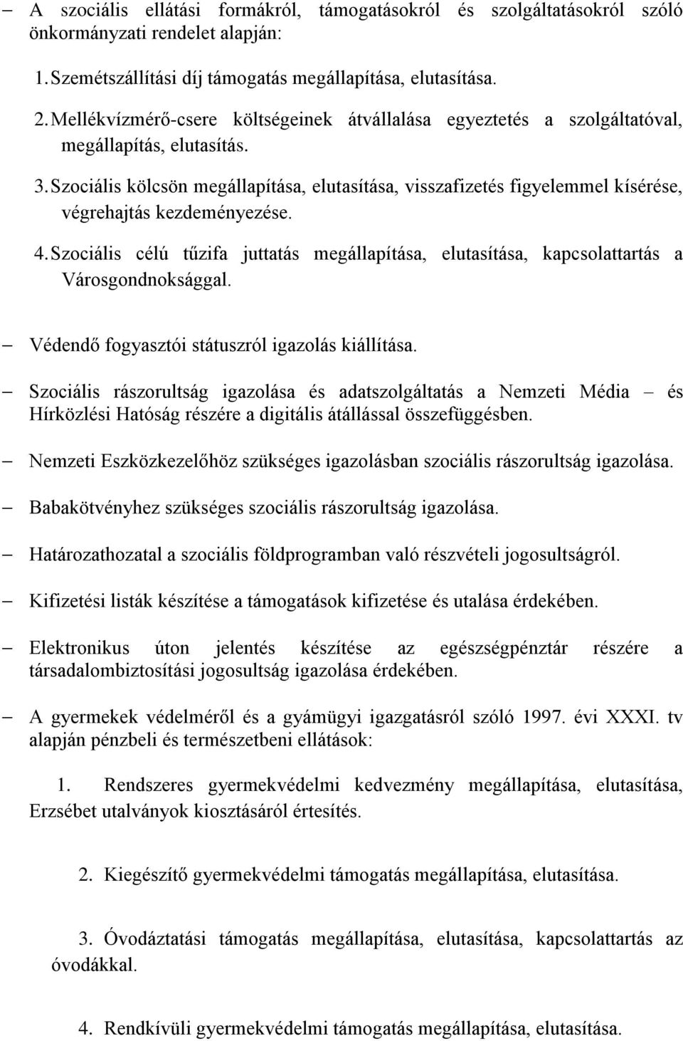 Szociális kölcsön megállapítása, elutasítása, visszafizetés figyelemmel kísérése, végrehajtás kezdeményezése. 4.