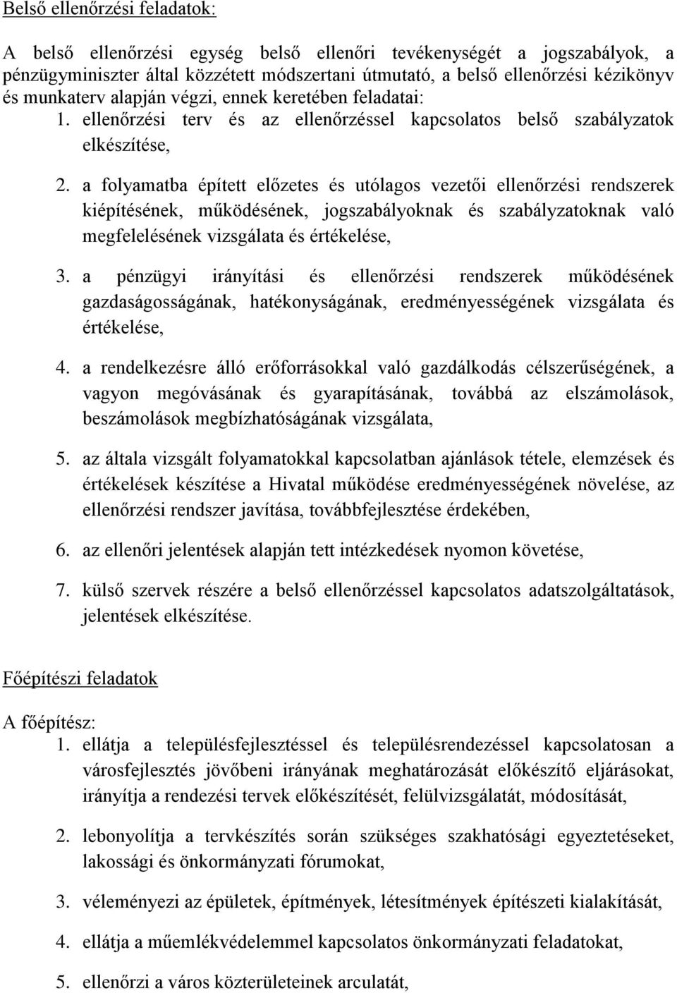 a folyamatba épített előzetes és utólagos vezetői ellenőrzési rendszerek kiépítésének, működésének, jogszabályoknak és szabályzatoknak való megfelelésének vizsgálata és értékelése, 3.