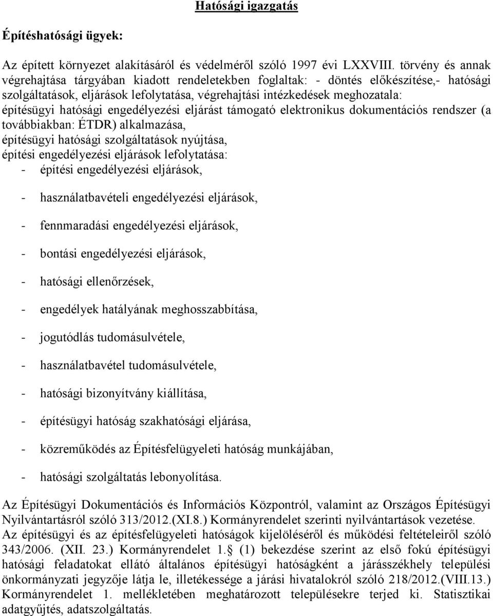 hatósági engedélyezési eljárást támogató elektronikus dokumentációs rendszer (a továbbiakban: ÉTDR) alkalmazása, építésügyi hatósági szolgáltatások nyújtása, építési engedélyezési eljárások