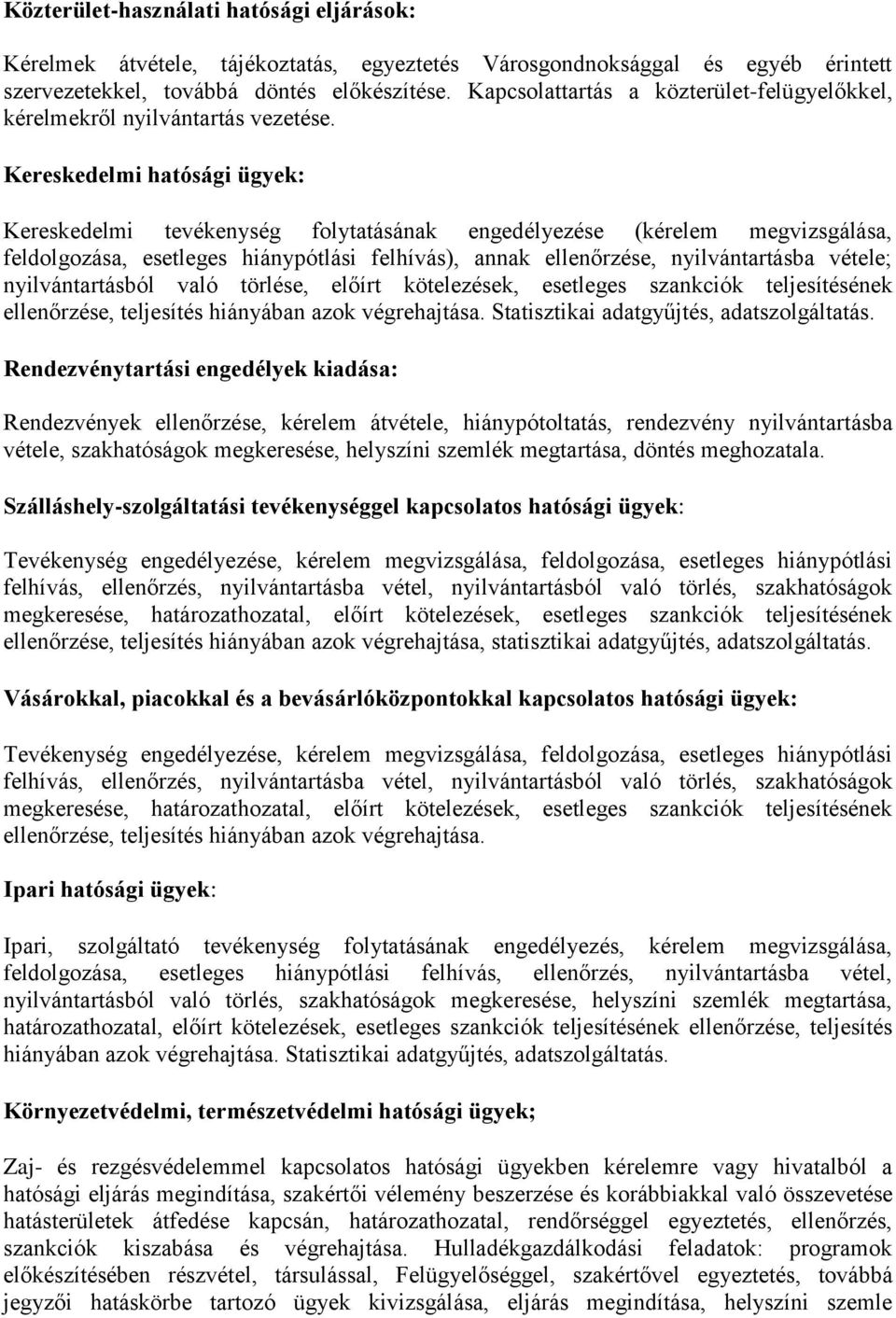 Kereskedelmi hatósági ügyek: Kereskedelmi tevékenység folytatásának engedélyezése (kérelem megvizsgálása, feldolgozása, esetleges hiánypótlási felhívás), annak ellenőrzése, nyilvántartásba vétele;