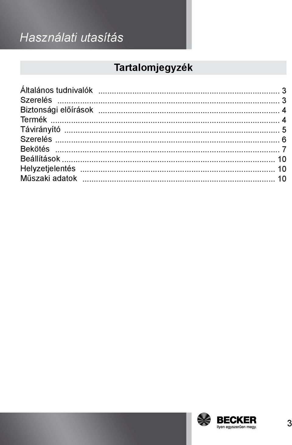 .. 4 Termék... 4 Távirányító... 5 Szerelés... 6 Bekötés.