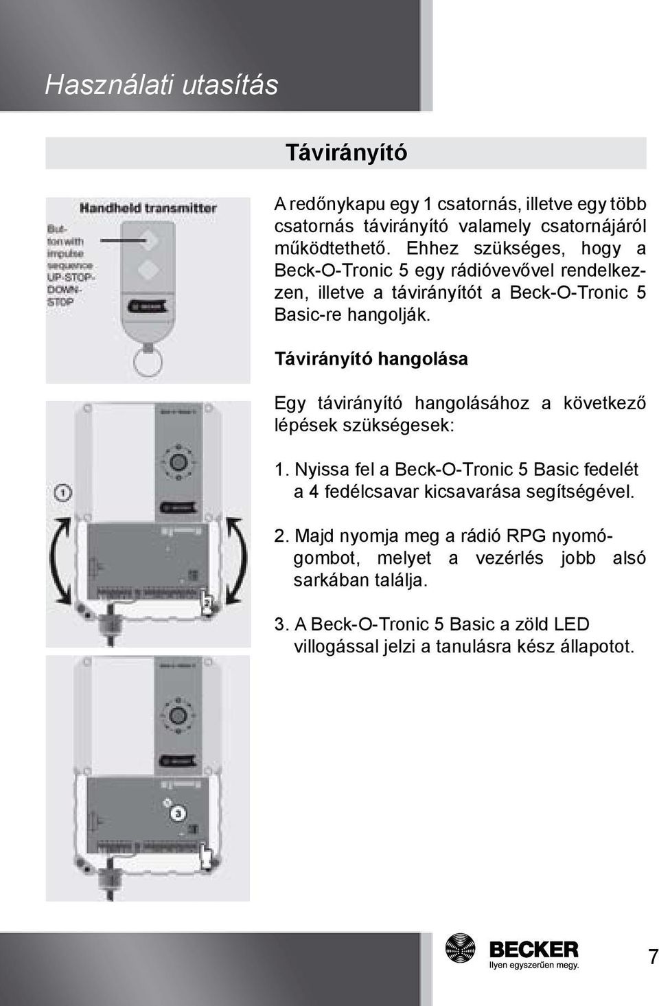 Távirányító hangolása Egy távirányító hangolásához a következő lépések szükségesek: 1.