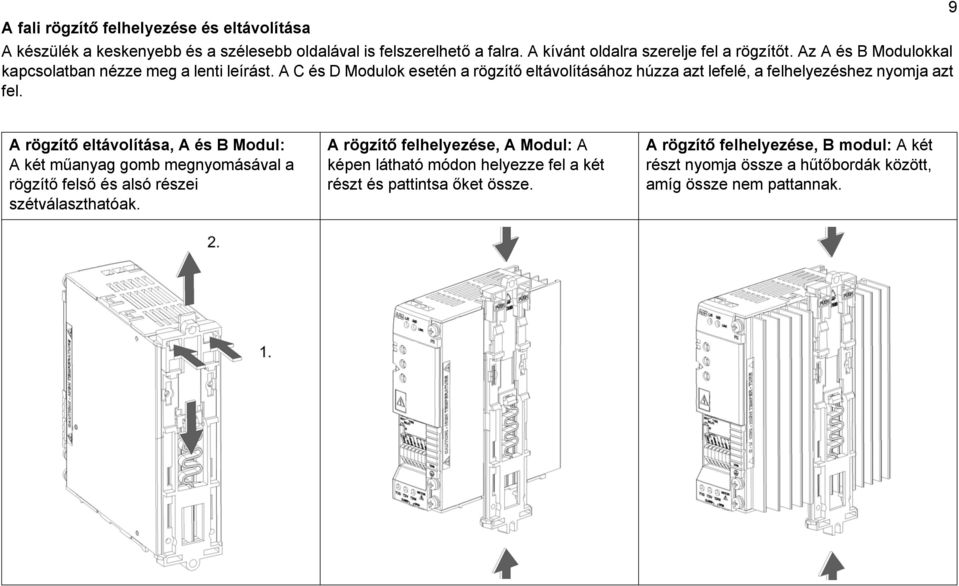 A rögzítő eltávolítása, A és B Modul: A két műanyag gomb megnyomásával a rögzítő felső és alsó részei szétválaszthatóak.