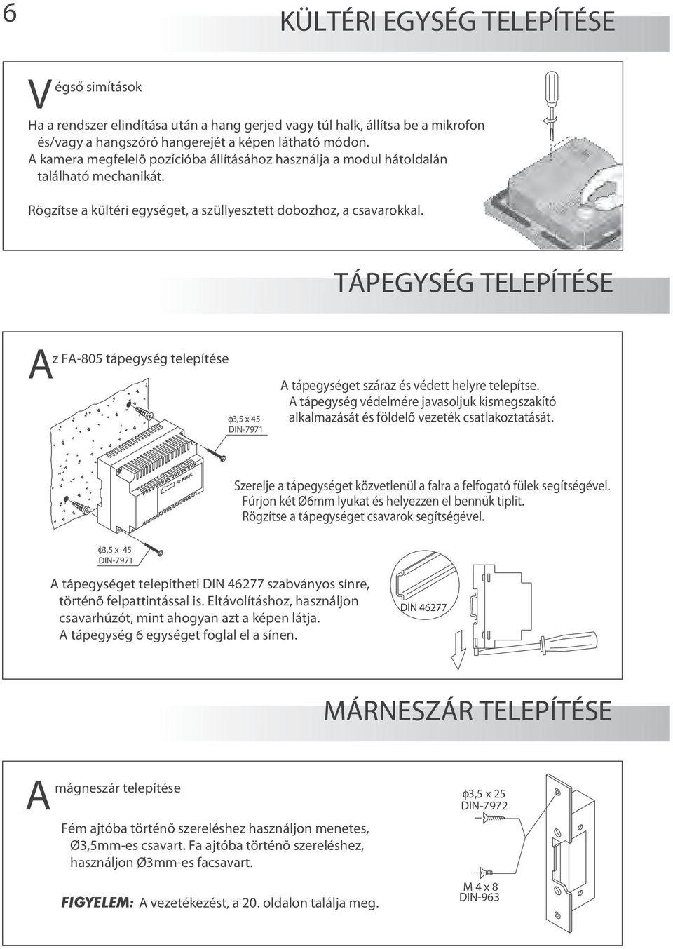 TÁPEGYSÉG TELEPÍTÉSE Az FA-805 tápegység telepítése 3,5 x 45 DIN-7971 A tápegységet száraz és védett helyre telepítse.