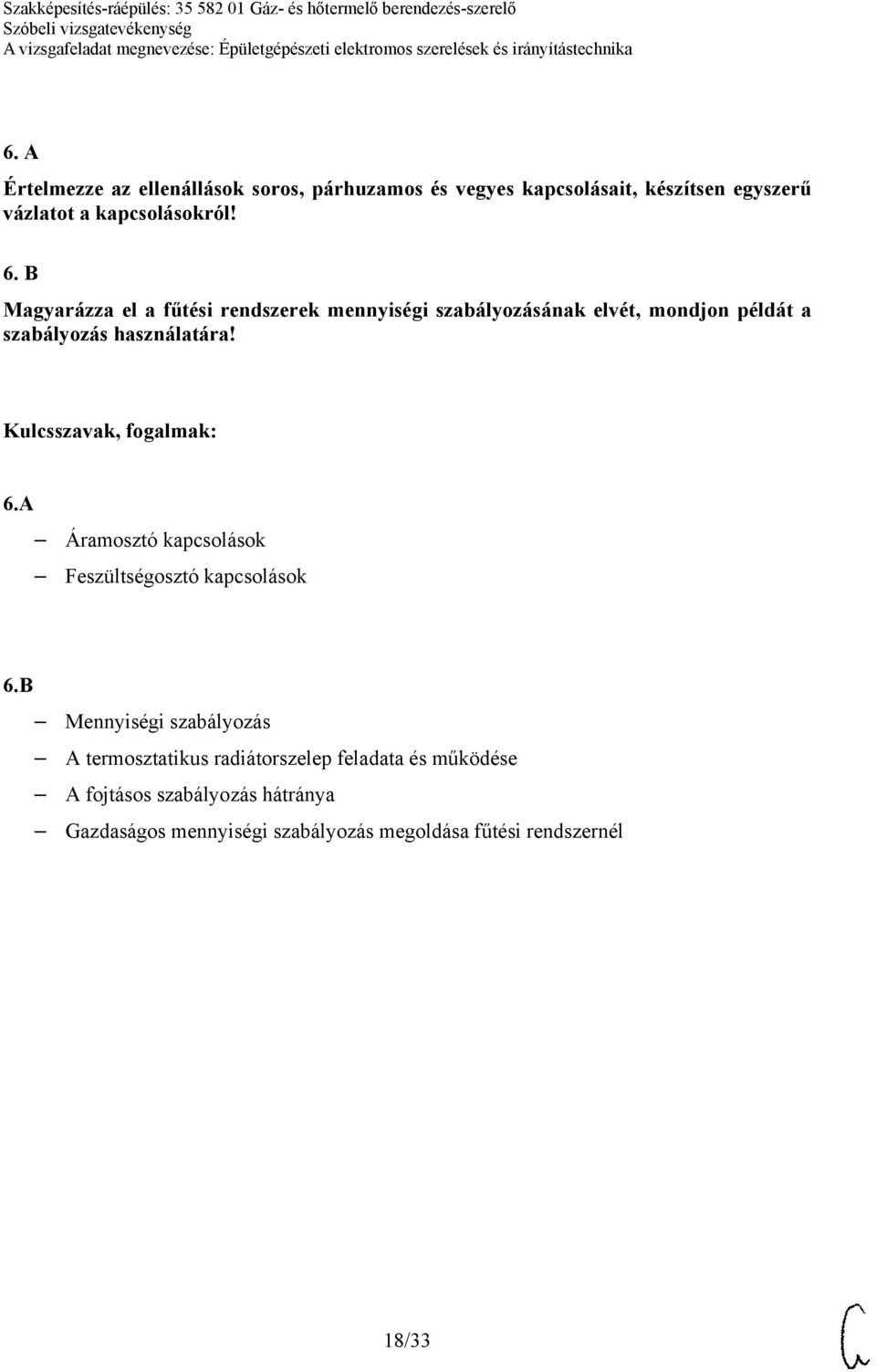 B Magyarázza el a fűtési rendszerek mennyiségi szabályozásának elvét, mondjon példát a szabályozás használatára! 6.