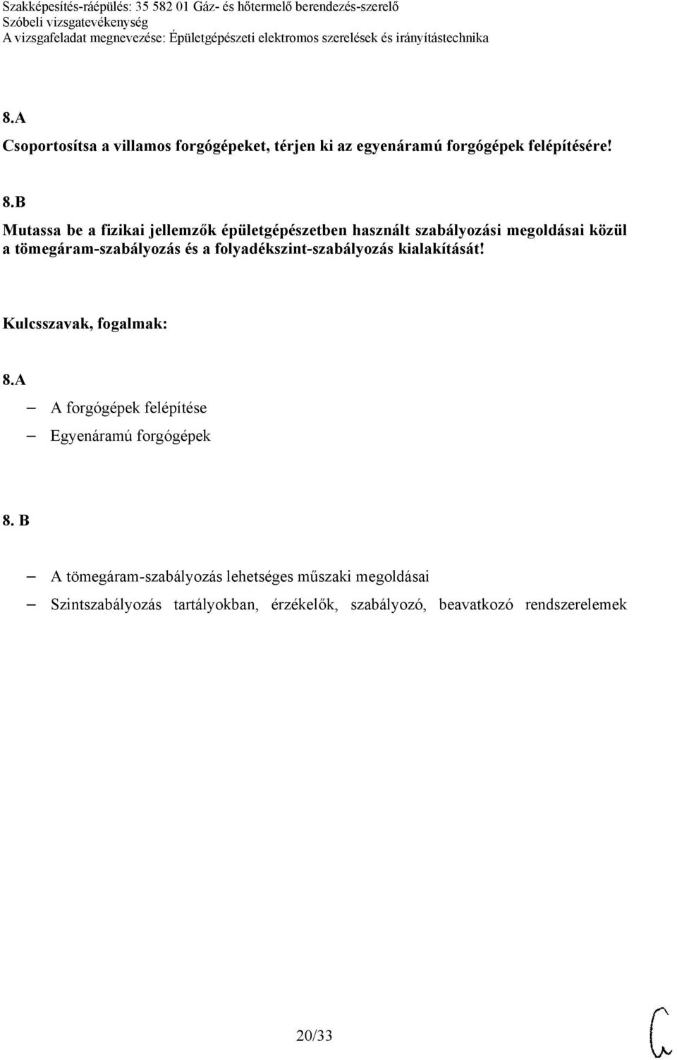 tömegáram-szabályozás és a folyadékszint-szabályozás kialakítását! 8.