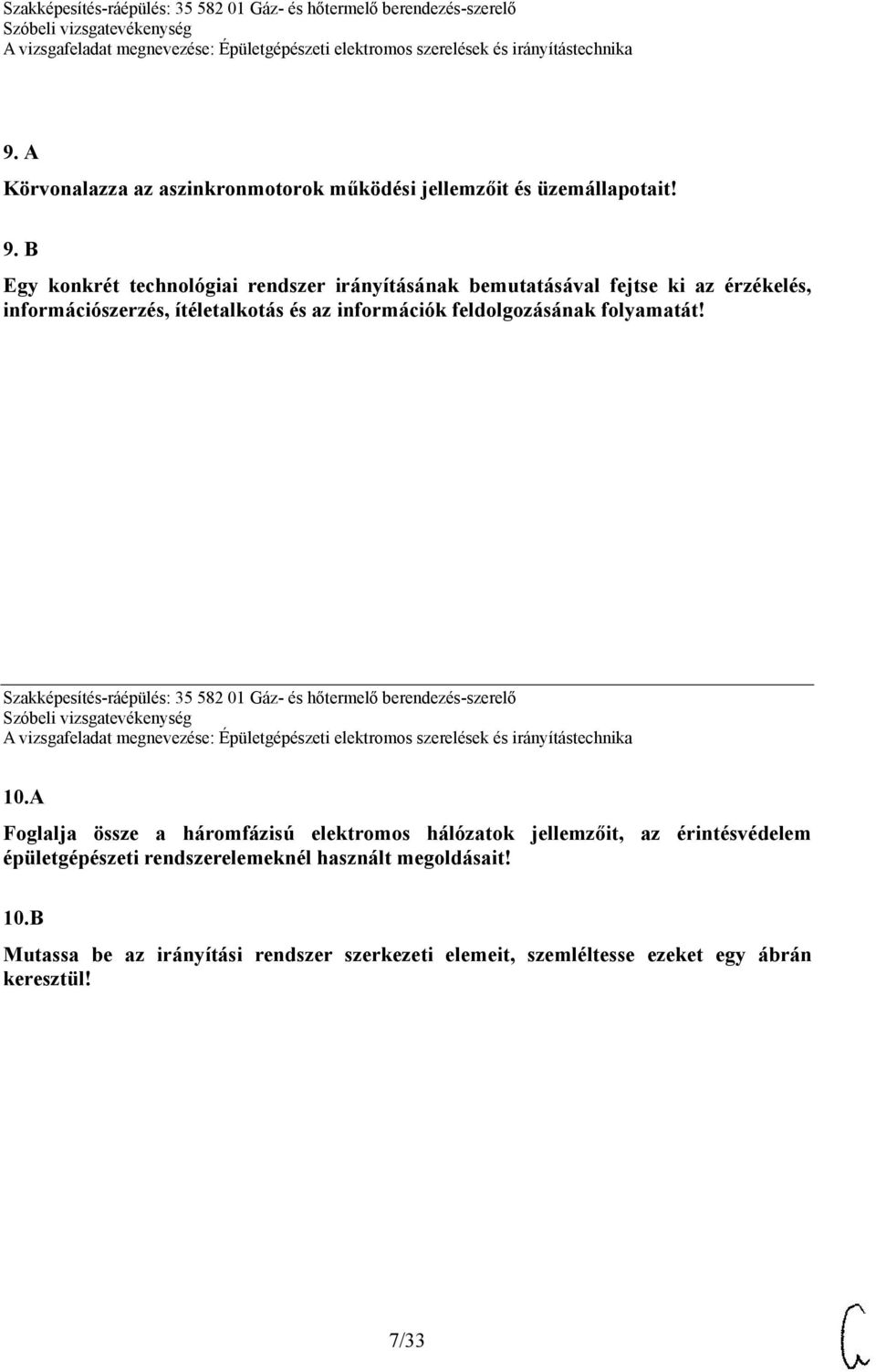 feldolgozásának folyamatát! Szakképesítés-ráépülés: 35 582 01 Gáz- és hőtermelő berendezés-szerelő 10.