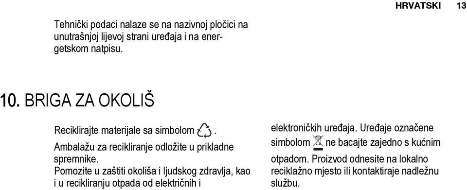 Pomozite u zaštiti okoliša i ljudskog zdravlja, kao i u recikliranju otpada od električnih i elektroničkih uređaja.