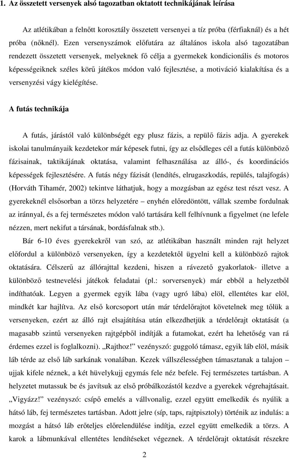 fejlesztése, a motiváció kialakítása és a versenyzési vágy kielégítése. A futás technikája A futás, járástól való különbségét egy plusz fázis, a repülő fázis adja.