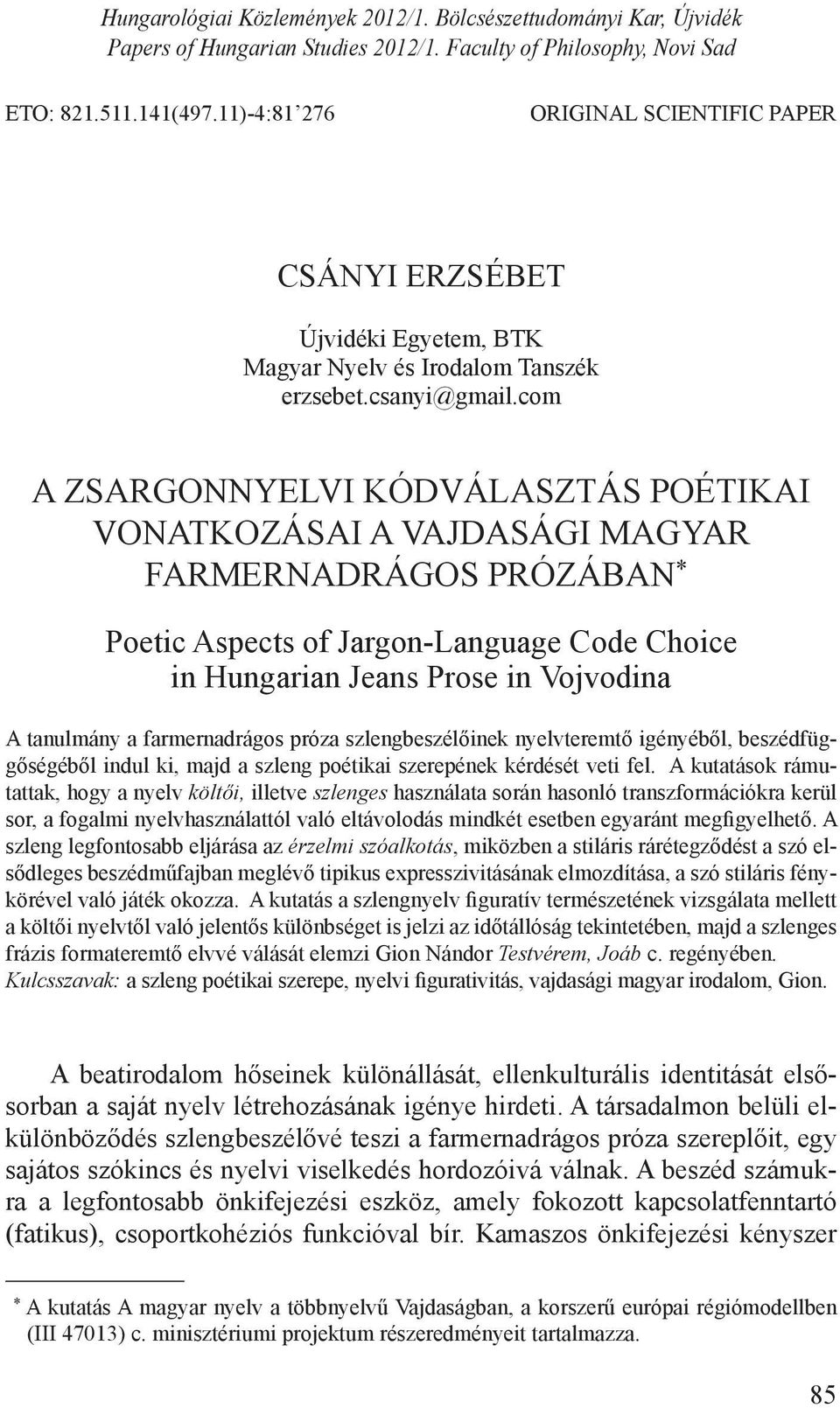 com A ZSARGONNYELVI KÓDVÁLASZTÁS POÉTIKAI VONATKOZÁSAI A VAJDASÁGI MAGYAR FARMERNADRÁGOS PRÓZÁBAN * Poetic Aspects of Jargon-Language Code Choice in Hungarian Jeans Prose in Vojvodina A tanulmány a