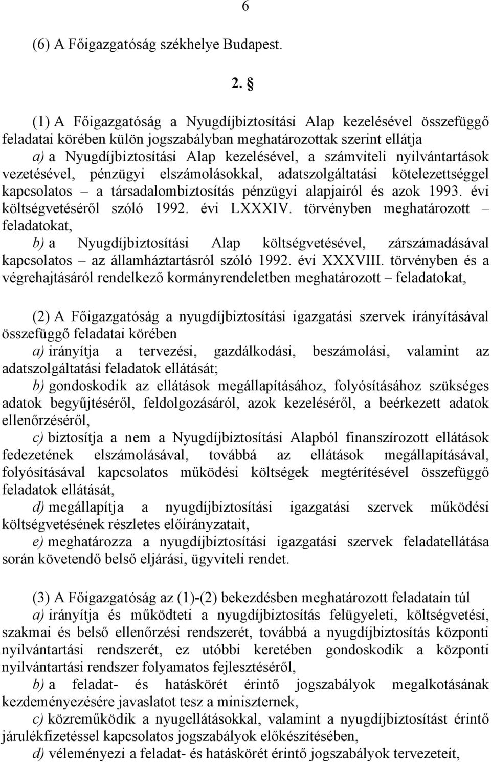 nyilvántartások vezetésével, pénzügyi elszámolásokkal, adatszolgáltatási kötelezettséggel kapcsolatos a társadalombiztosítás pénzügyi alapjairól és azok 1993. évi költségvetéséről szóló 1992.