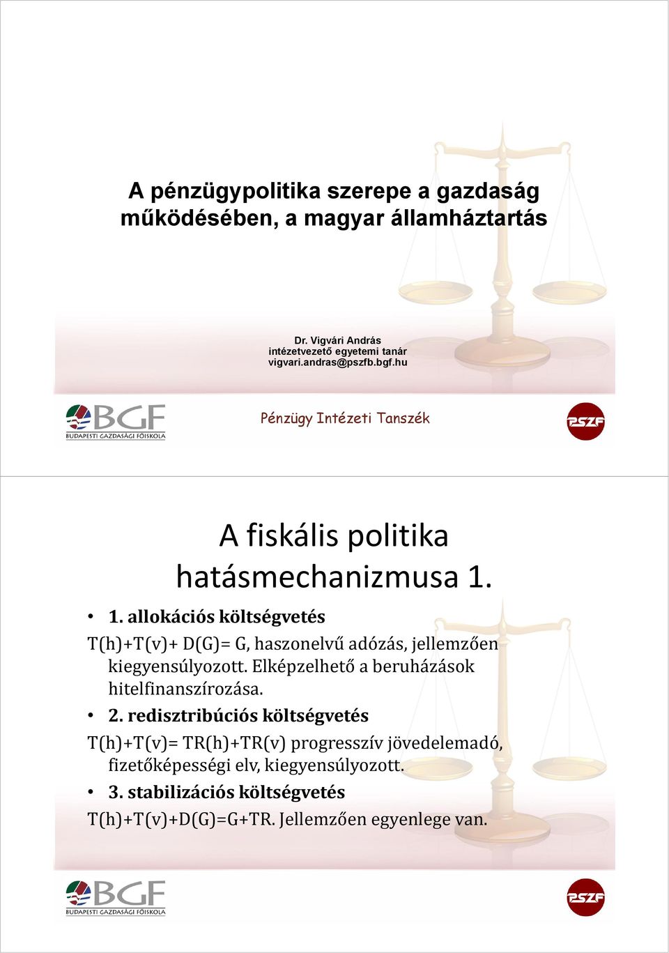 1. allokációs költségvetés T(h)+T(v)+ D(G)= G, haszonelvű adózás, jellemzően kiegyensúlyozott.