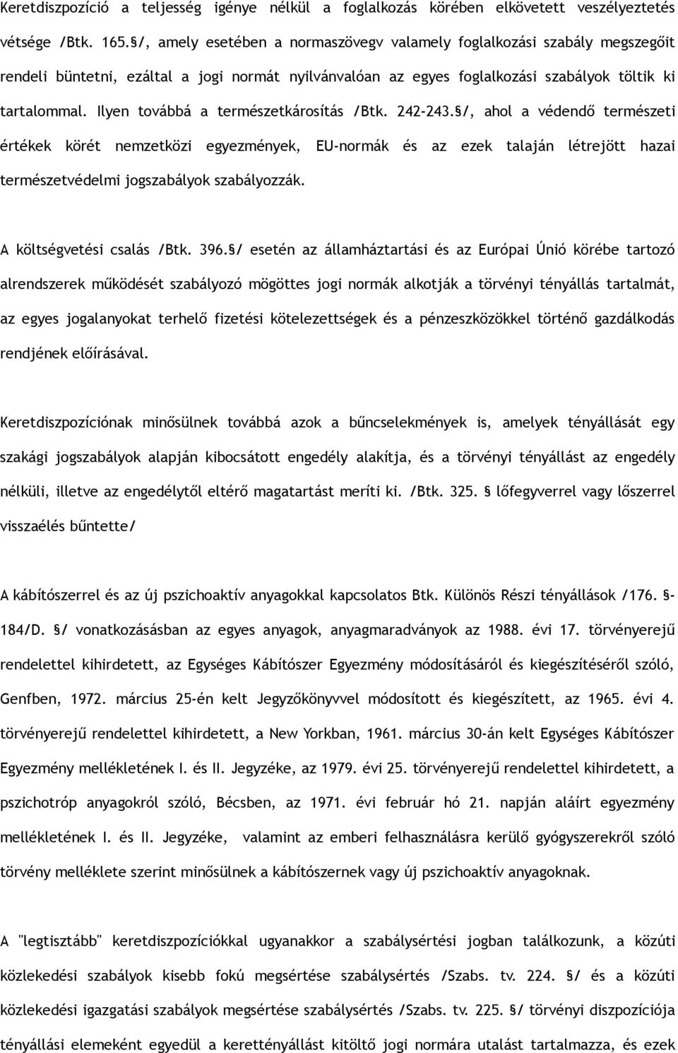 Ilyen továbbá a természetkárosítás /Btk. 242-243.