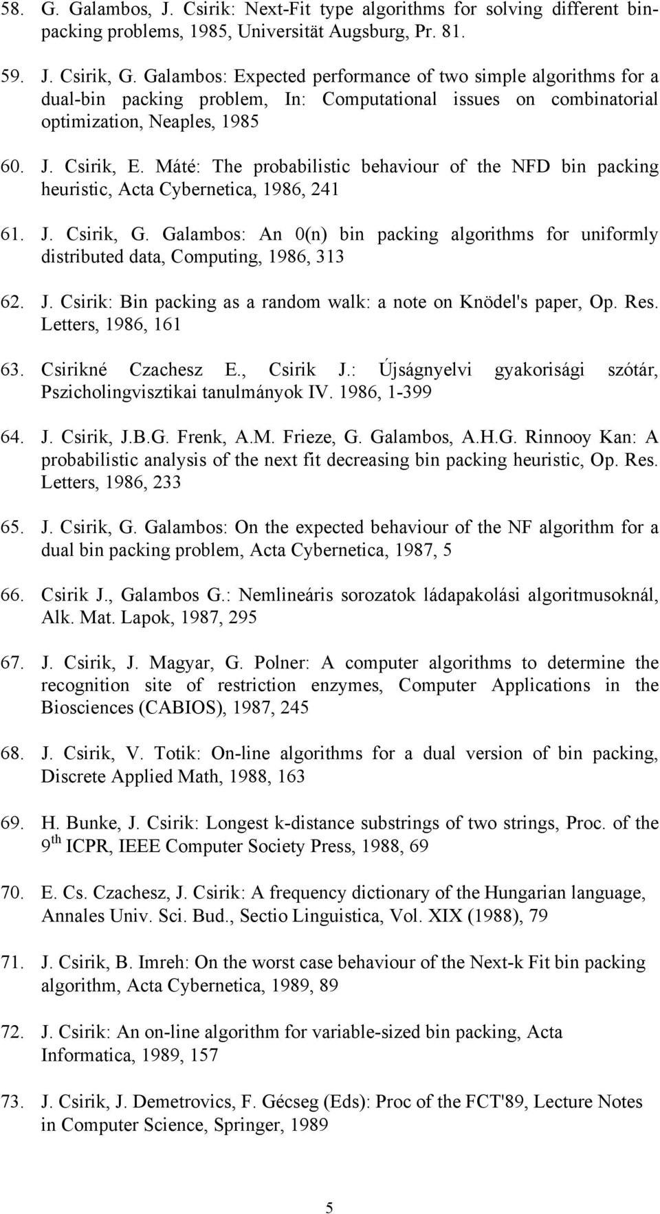 Máté: The probabilistic behaviour of the NFD bin packing heuristic, Acta Cybernetica, 1986, 241 61. J. Csirik, G.