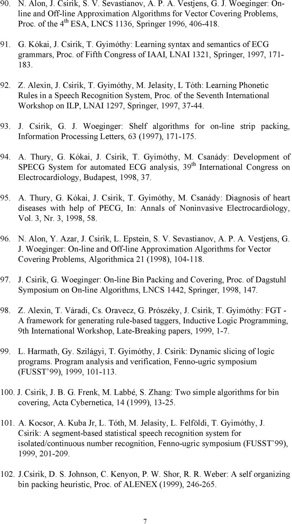 of Fifth Congress of IAAI, LNAI 1321, Springer, 1997, 171-183. 92. Z. Alexin, J. Csirik, T. Gyimóthy, M. Jelasity, L Tóth: Learning Phonetic Rules in a Speech Recognition System, Proc.