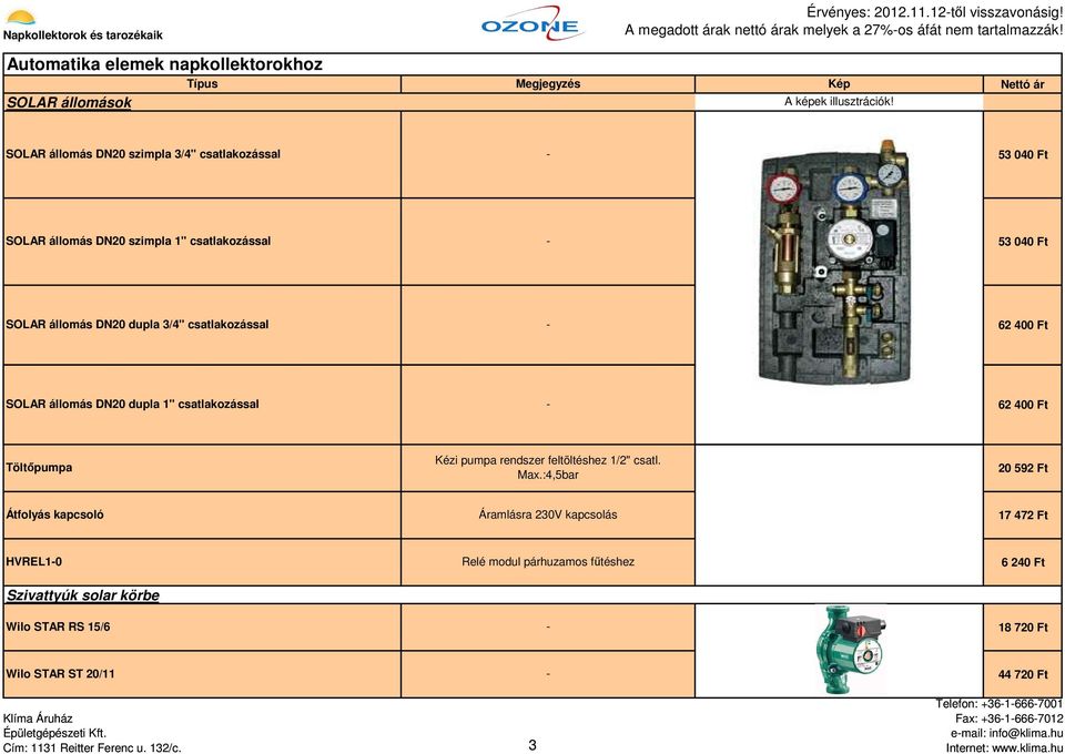 csatlakozással 62 400 Ft SOLAR állomás DN20 dupla 1" csatlakozással 62 400 Ft Töltőpumpa Kézi pumpa rendszer feltöltéshez 1/2" csatl. Max.