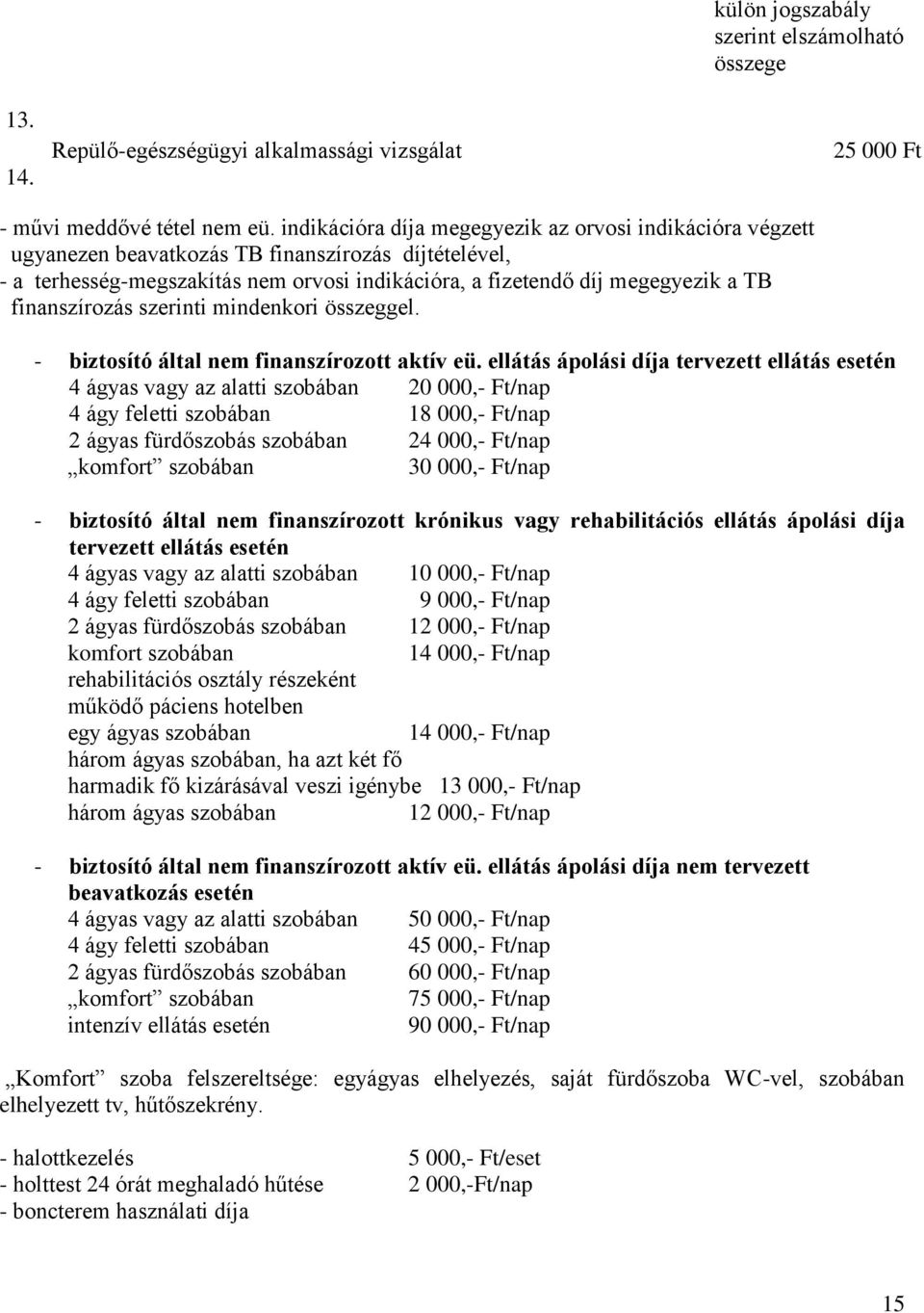 finanszírozás szerinti mindenkori összeggel. - biztosító által nem finanszírozott aktív eü.