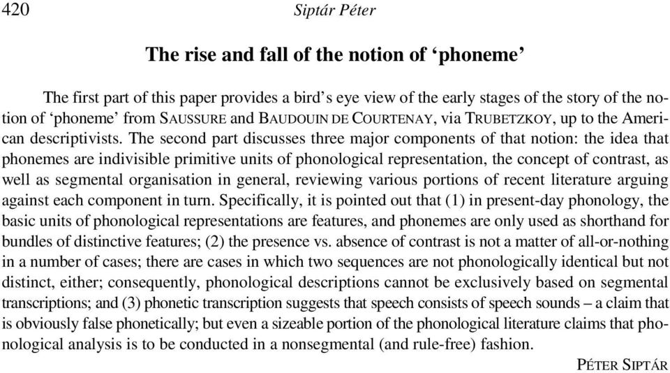 The second part discusses three major components of that notion: the idea that phonemes are indivisible primitive units of phonological representation, the concept of contrast, as well as segmental