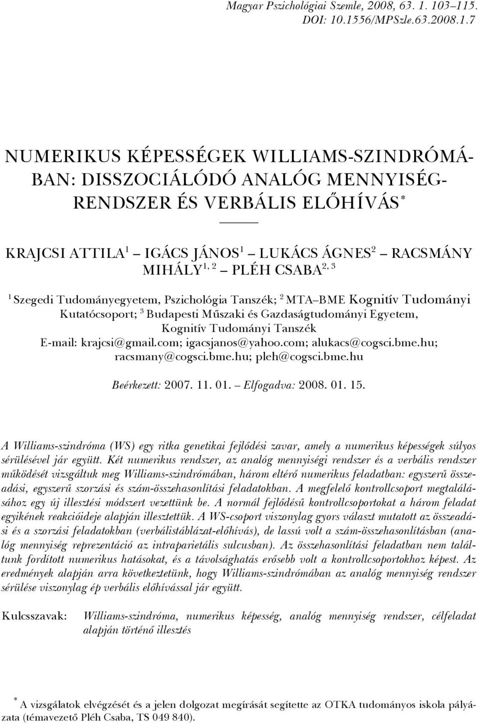 Szegedi Tudományegyetem, Pszichológia Tanszék; 2 MTA BME Kognitív Tudományi Kutatócsoport; 3 Budapesti Műszaki és Gazdaságtudományi Egyetem, Kognitív Tudományi Tanszék E-mail: krajcsi@gmail.