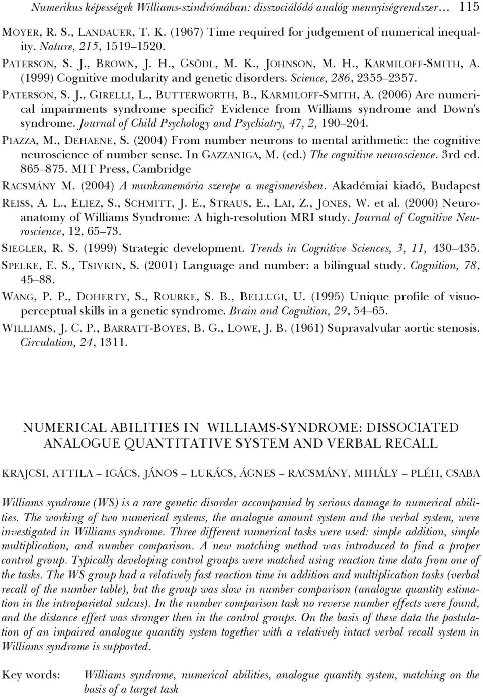 , BUTTERWORTH, B., KARMILOFF-SMITH, A. (2006) Are numerical impairments syndrome specific? Evidence from Williams syndrome and Down's syndrome.