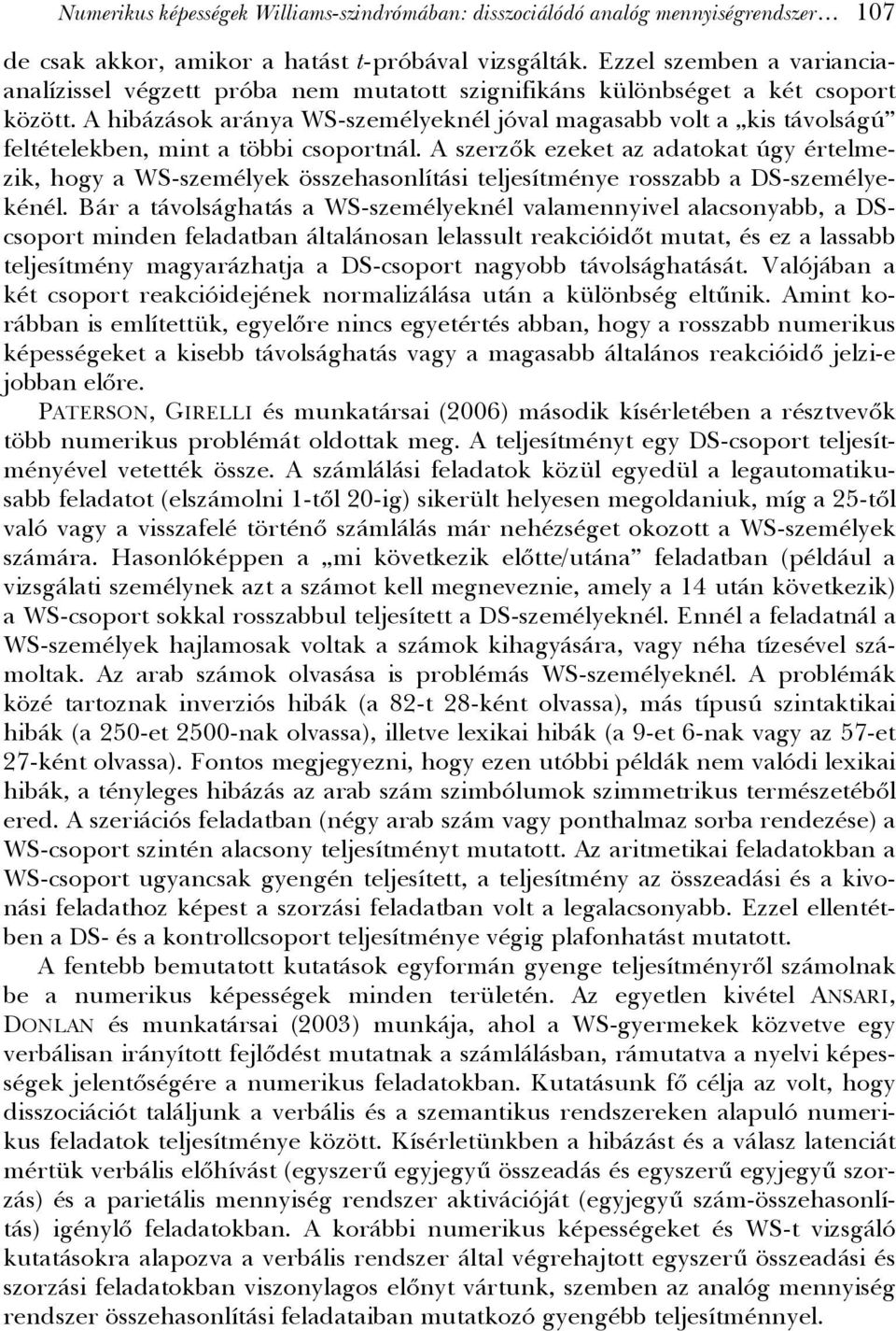 A hibázások aránya WS-személyeknél jóval magasabb volt a kis távolságú feltételekben, mint a többi csoportnál.