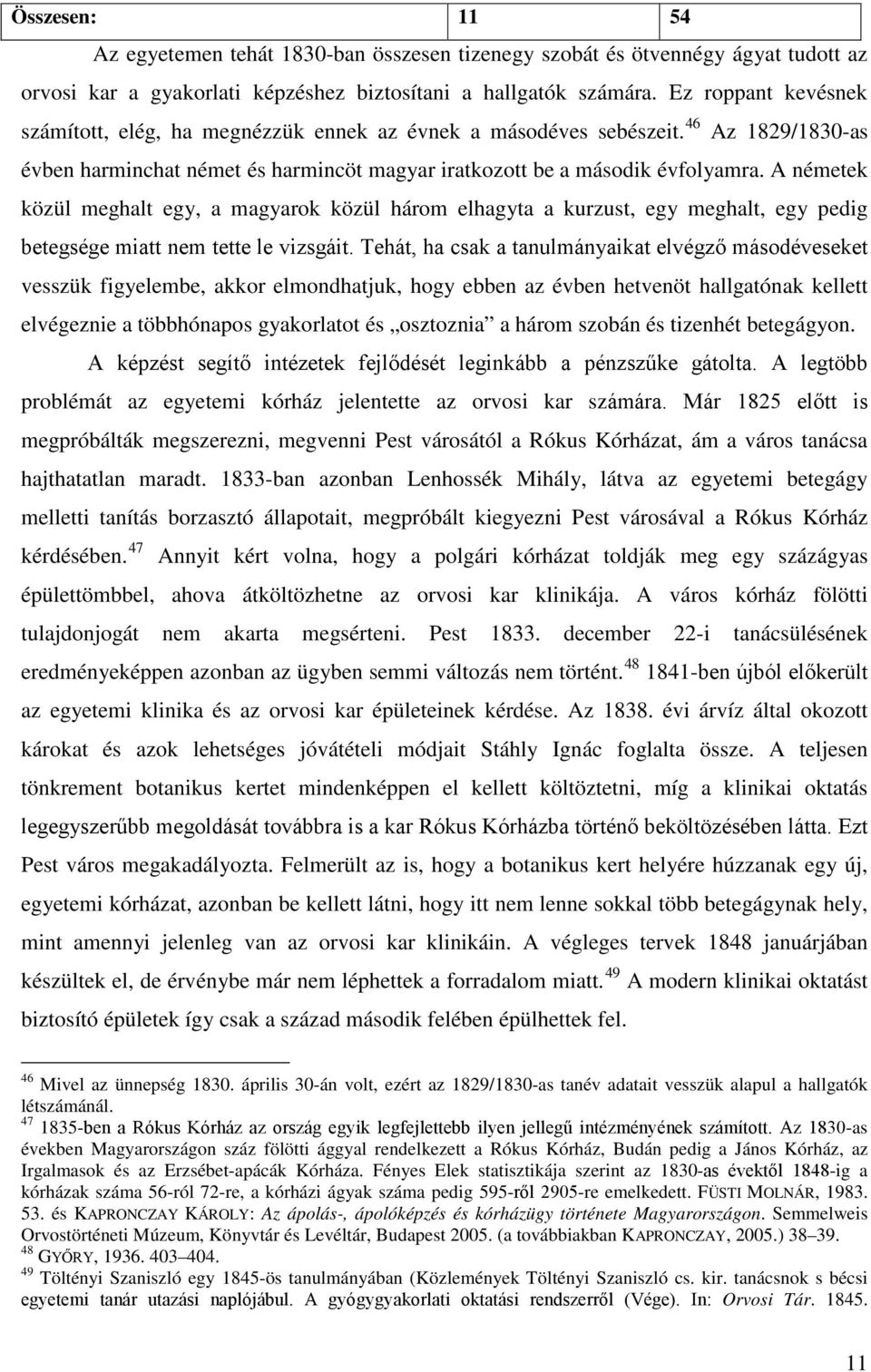 A németek közül meghalt egy, a magyarok közül három elhagyta a kurzust, egy meghalt, egy pedig betegsége miatt nem tette le vizsgáit.