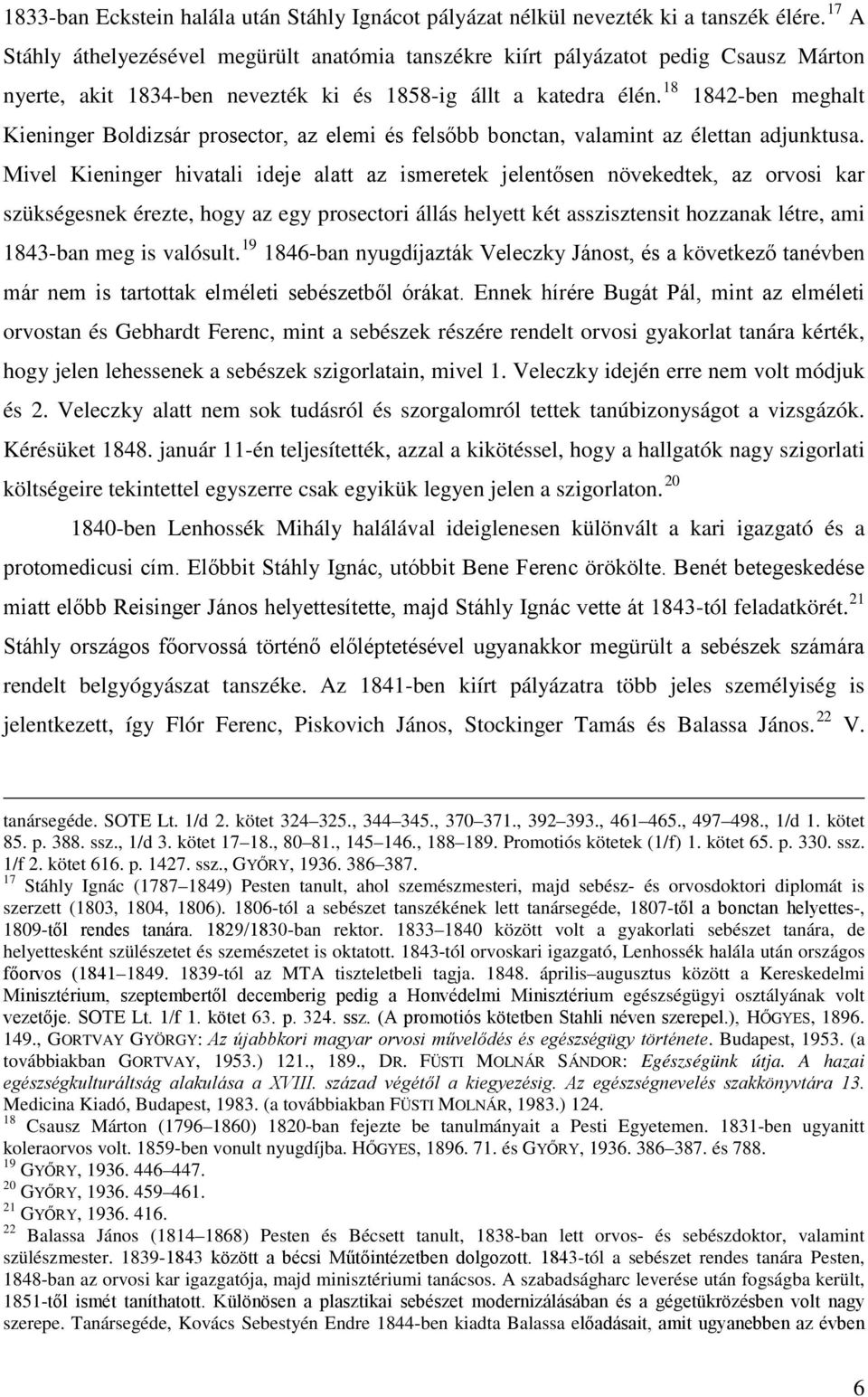 18 1842-ben meghalt Kieninger Boldizsár prosector, az elemi és felsőbb bonctan, valamint az élettan adjunktusa.