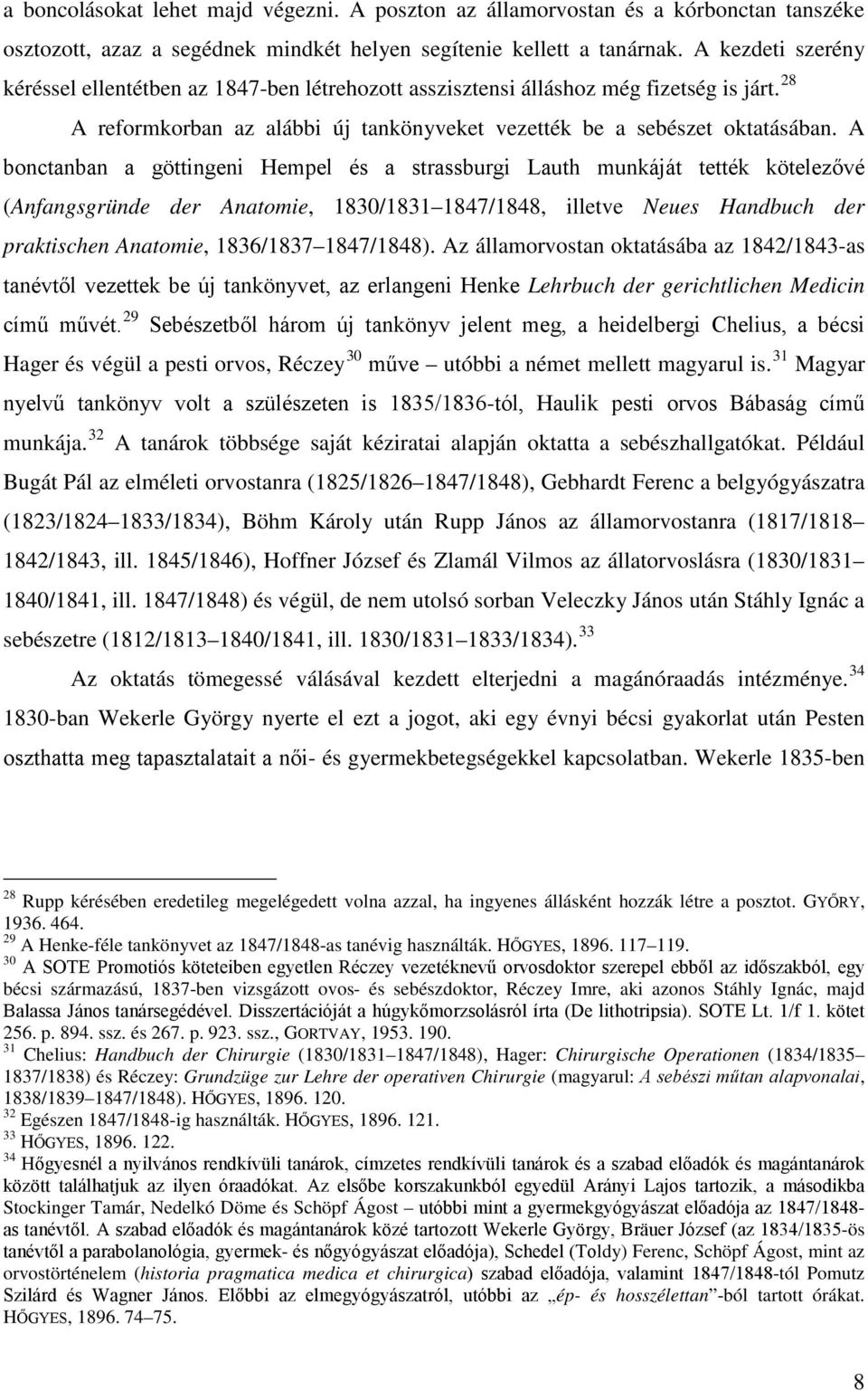 A bonctanban a göttingeni Hempel és a strassburgi Lauth munkáját tették kötelezővé (Anfangsgründe der Anatomie, 1830/1831 1847/1848, illetve Neues Handbuch der praktischen Anatomie, 1836/1837