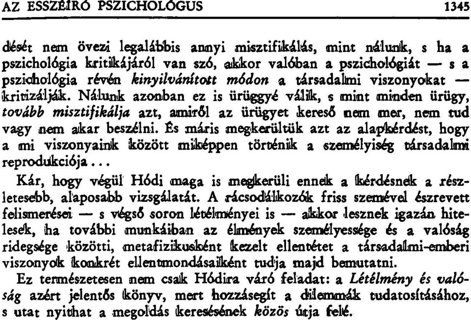 És máris megkerültük azt az alapkérdést, hogy a mi viszonyaink között miképpen történik a személyiség társadalmi reprodukciója.