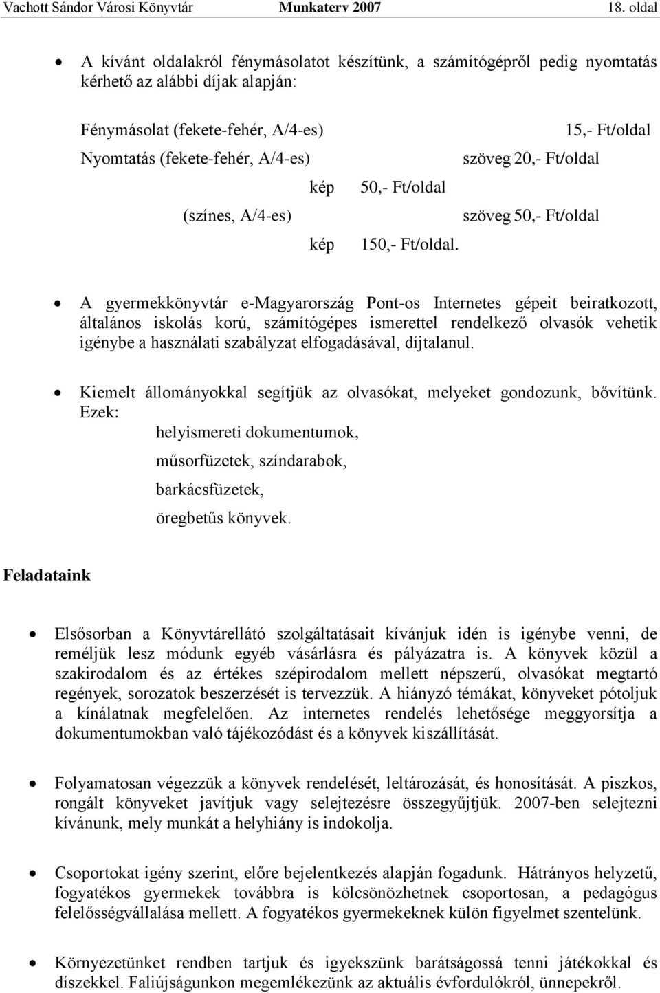 A/4-es) kép 15,- Ft/oldal szöveg 20,- Ft/oldal 50,- Ft/oldal szöveg 50,- Ft/oldal 150,- Ft/oldal.