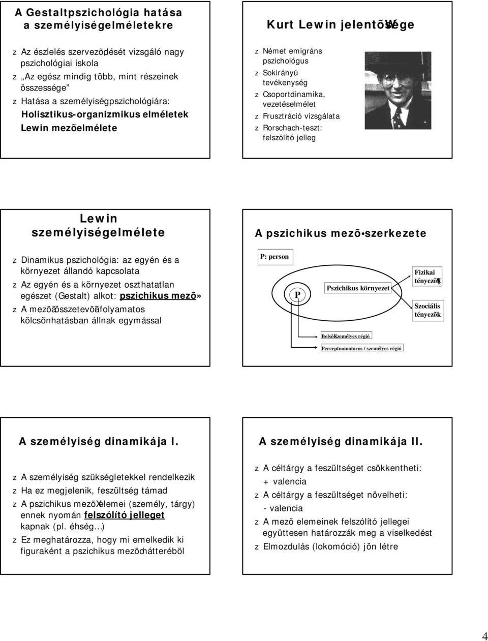 Frusztráció vizsgálata z Rorschach-teszt: felszólító jelleg Lewin személyiségelmélete A pszichikus mezõ szerkezete z Dinamikus pszichológia: az egyén és a környezet állandó kapcsolata z Az egyén és a