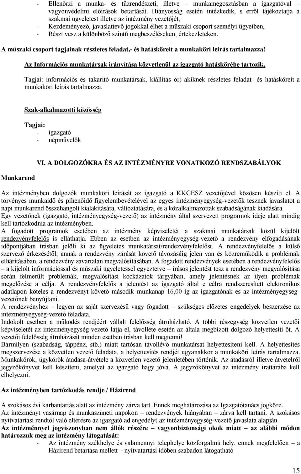 különböző szintű megbeszéléseken, értekezleteken. A műszaki csoport tagjainak részletes feladat,- és hatásköreit a munkaköri leírás tartalmazza!