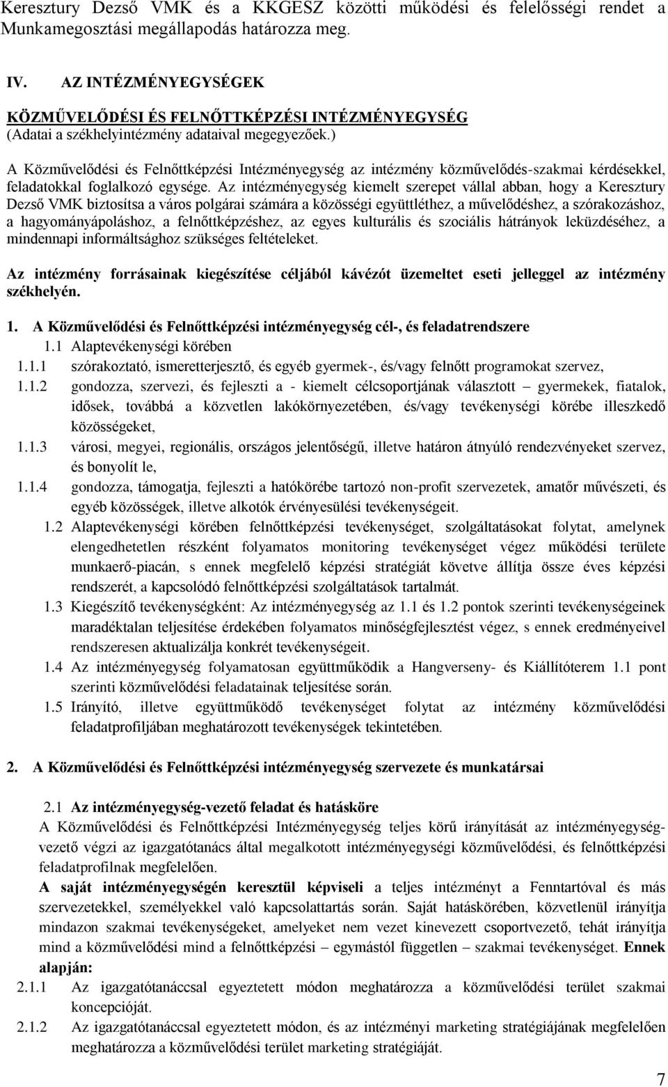 ) A Közművelődési és Felnőttképzési Intézményegység az intézmény közművelődés-szakmai kérdésekkel, feladatokkal foglalkozó egysége.