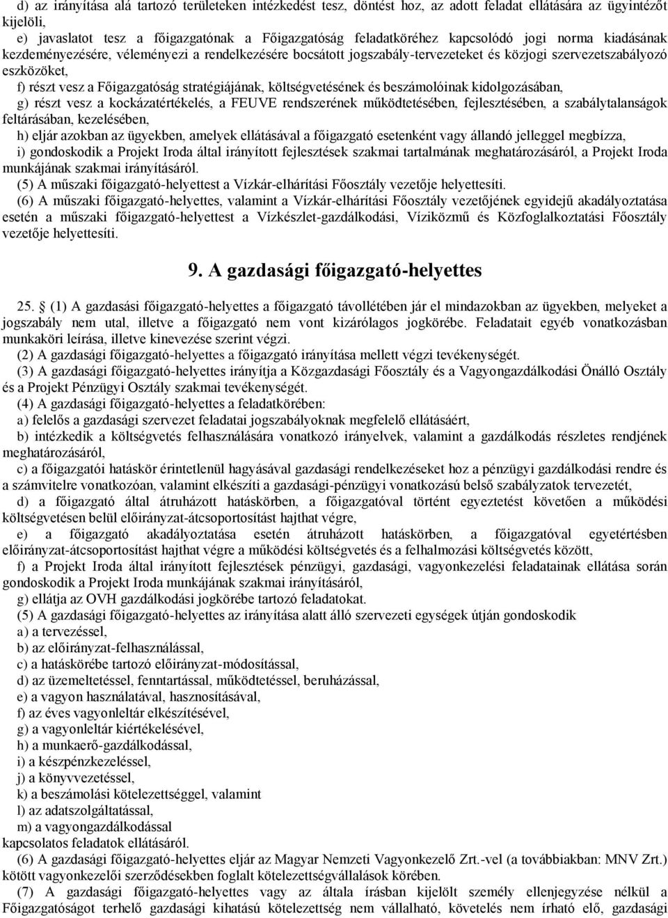 stratégiájának, költségvetésének és beszámolóinak kidolgozásában, g) részt vesz a kockázatértékelés, a FEUVE rendszerének működtetésében, fejlesztésében, a szabálytalanságok feltárásában,