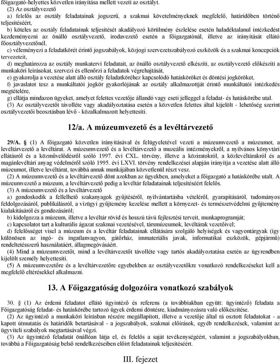 körülmény észlelése esetén haladéktalanul intézkedést kezdeményezni az önálló osztályvezető, irodavezető esetén a főigazgatónál, illetve az irányítását ellátó főosztályvezetőnél, c) véleményezi a