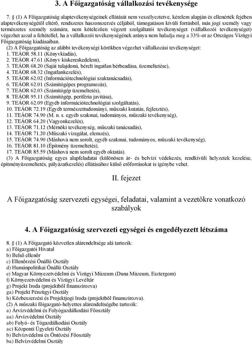 forrásból, más jogi személy vagy természetes személy számára, nem kötelezően végzett szolgáltatói tevékenységet (vállalkozói tevékenységet) végezhet azzal a feltétellel, ha a vállalkozói