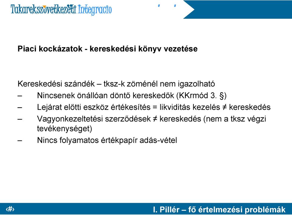 ) Lejárat előtti eszköz értékesítés = likviditás kezelés kereskedés Vagyonkezeltetési