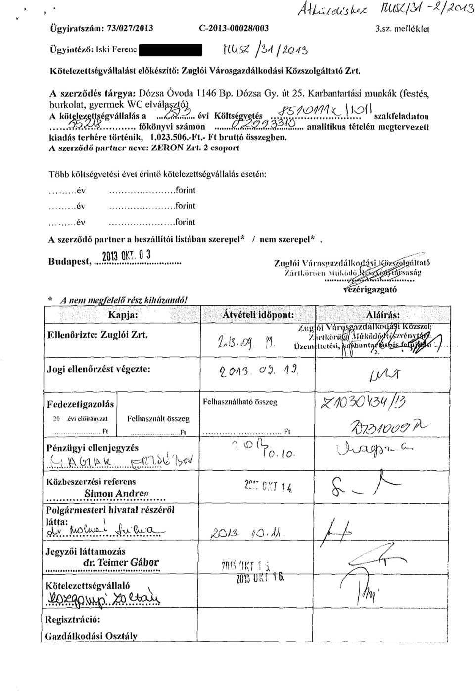 r.:.:.;.ÍV..l.. ' szakfeladaton V?Í?.<ÍY/.9. főkönyvi számon (Z&&,J..'Q$,*^.,, analitikus tételén megtervezett kiadás terhére történik, 1.023.506.-Ft,- Ft bruttó összegben.