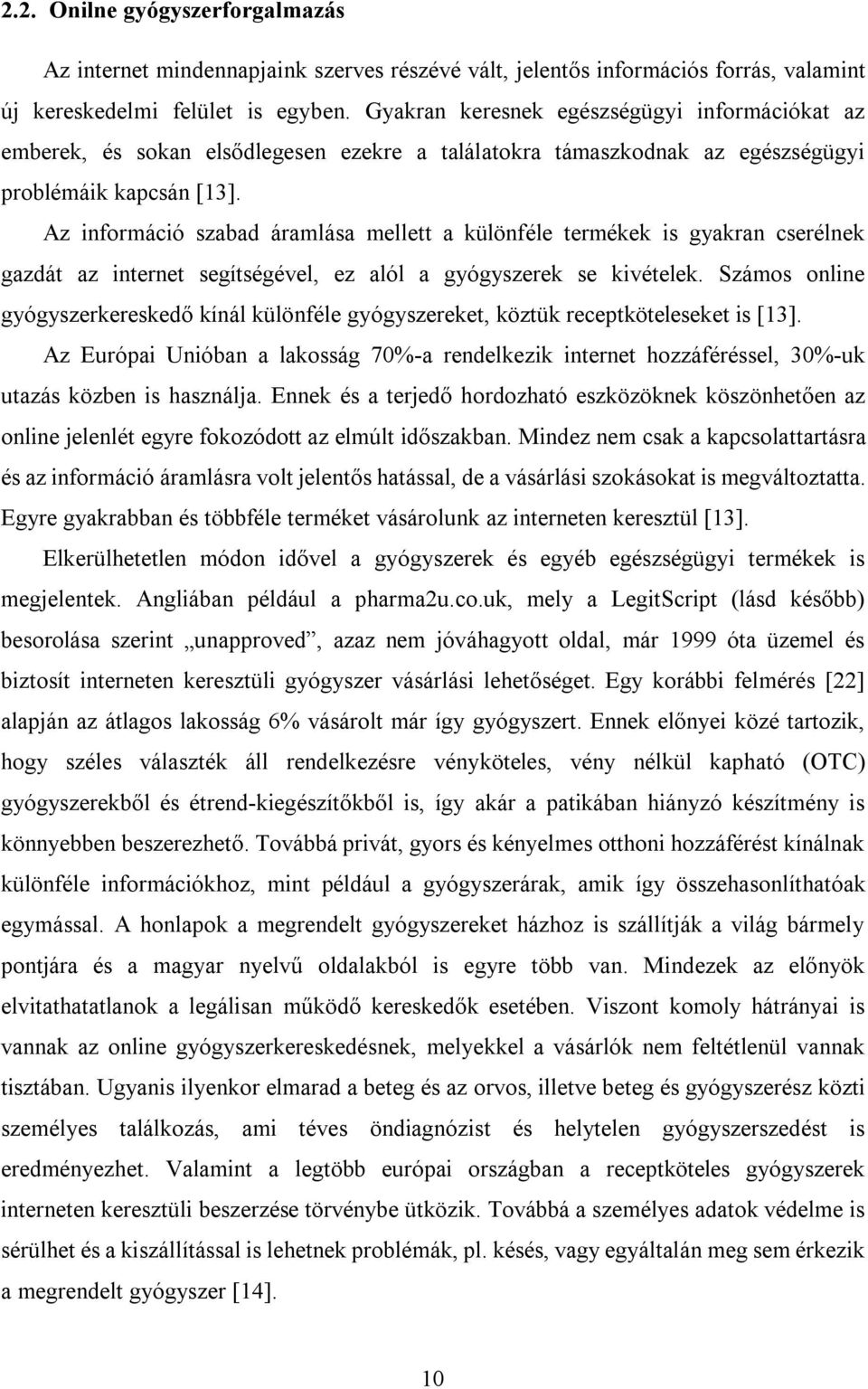 Az információ szabad áramlása mellett a különféle termékek is gyakran cserélnek gazdát az internet segítségével, ez alól a gyógyszerek se kivételek.